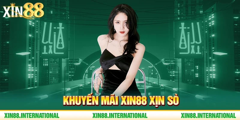 Khuyến mãi Xin88 xịn sò